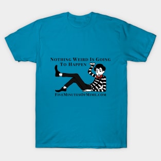 Nothing weird is going to happen T-Shirt